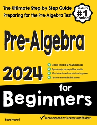 Pre-Algebra for Beginners: The Ultimate Step by Step Guide to Preparing for the Pre-Algebra Test - Nazari, Reza