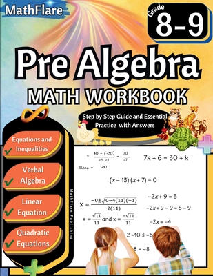 Pre Algebra Workbook 8th and 9th Grade: Pre Algebra Workbook Grade 8-9, Linear Equations, Quadratic Equations, Equations One-Side, Two-Sides, Evaluate Equations, Inequalities, Verbal Algebra - Publishing, Mathflare