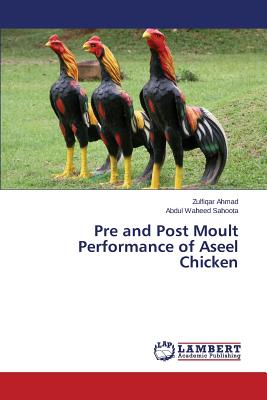 Pre and Post Moult Performance of Aseel Chicken - Ahmad Zulfiqar, and Sahoota Abdul Waheed