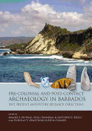 Pre-Colonial and Post-Contact Archaeology in Barbados: Past, Present, and Future Research Directions