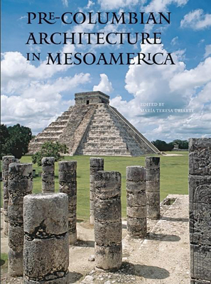 Pre-Columbian Architecture in Mesoamerica - Uriarte, Maria Teresa (Editor)