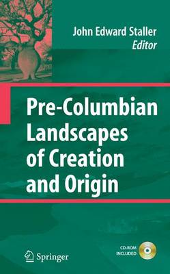 Pre-Columbian Landscapes of Creation and Origin - Staller, John (Editor)