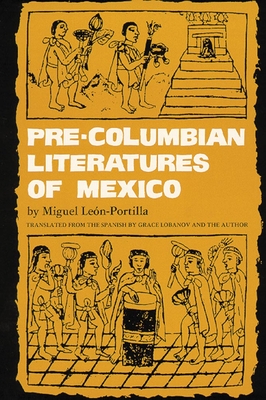 Pre-Columbian Literatures of Mexico: Volume 92 - Len-Portilla, Miguel, and Lobanov, Grace (Translated by)