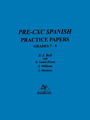 Pre-CXC Spanish Practice Papers Grades 7-9 - Bell, E-J, and Lamb-Dixon, G, and Williams, S