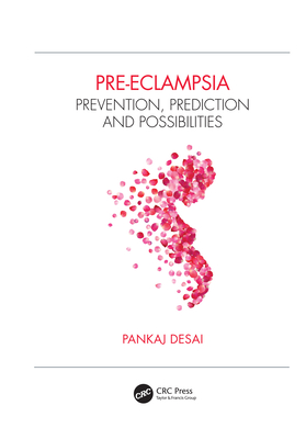 Pre-Eclampsia: Prevention, Prediction and Possibilities - Desai, Pankaj