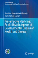 Pre-Emptive Medicine: Public Health Aspects of Developmental Origins of Health and Disease