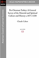 Pre-Ottoman Turkey: A General Survey of the Material and Spiritual Culture and History C.1071-1330 - Cahen, Claude