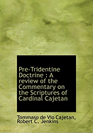 Pre-Tridentine Doctrine; A Review of the Commentary on the Scriptures of Cardinal Cajetan