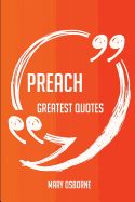 Preach Greatest Quotes - Quick, Short, Medium or Long Quotes. Find the Perfect Preach Quotations for All Occasions - Spicing Up Letters, Speeches, and Everyday Conversations.