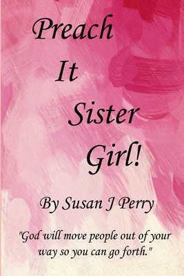 Preach It Sister Girl! - Perry, Susan J