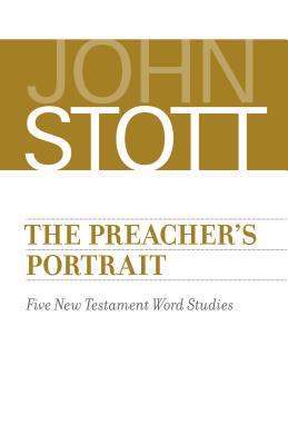 Preacher's Portrait: Five New Testament Word Studies - Stott, John, Dr.