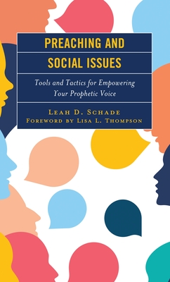 Preaching and Social Issues: Tools and Tactics for Empowering Your Prophetic Voice - Schade, Leah D., and Thompson, Lisa L. (Foreword by)