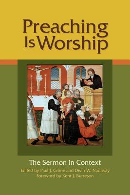 Preaching Is Worship: The Sermon in Context - Grime, Paul J (Editor), and Nadasdy, Dean W (Editor)