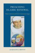 Preaching Islamic Renewal: Religious Authority and Media in Contemporary Egypt
