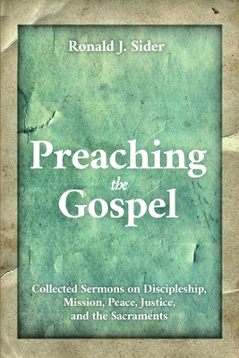Preaching the Gospel - Sider, Ronald J