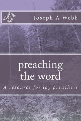 preaching the word: a resource for lay preachers - Webb, Joseph a