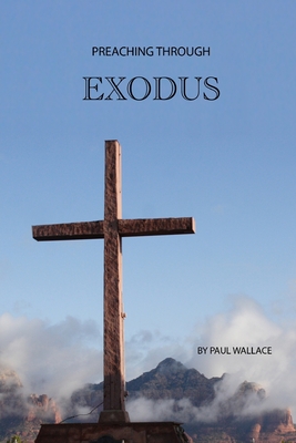 Preaching Through Exodus: Applying the Book of Exodus to Today - Wallace, Paul