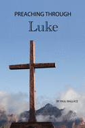 Preaching through Luke: Exegetical Sermons on Luke's Gospel