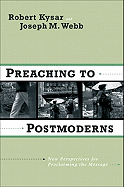 Preaching to Postmoderns: New Perspectives for Proclaiming the Message