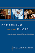 Preaching to the Choir: Claiming the Role of Sacred Musician