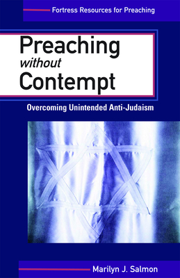 Preaching Without Contempt: Overcoming Unintended Anti-Judaism - Salmon, Marilyn J