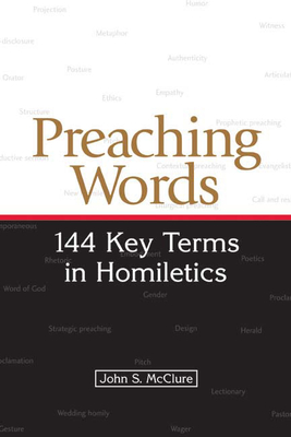 Preaching Words: 144 Key Terms in Homiletics - McClure, John S