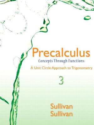 Precalculus: Concepts Through Functions, A Unit Circle Approach to Trigonometry - Sullivan, Michael