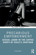 Precarious Empowerment: Sexual Labor in the Coffee Shops of Chile's Santiago