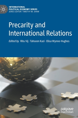 Precarity and International Relations - Vij, Ritu (Editor), and Kazi, Tahseen (Editor), and Wynne-Hughes, Elisa (Editor)