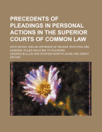 Precedents of Pleadings in Personal Actions in the Superior Courts of Common Law, 1868: With Notes and an Appendix of Recent Statutes and General Rules Relating to Pleading (Classic Reprint)