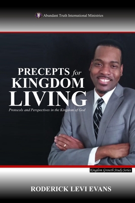 Precepts for Kingdom Living: Protocols and Perspectives in the Kingdom of God - Evans, Roderick L