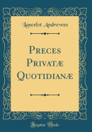 Preces Privat Quotidian (Classic Reprint)