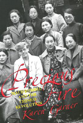 Precious Fire: Maud Russell and the Chinese Revolution - Garner, Karen