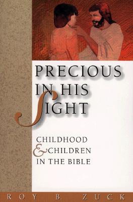 Precious in His Sight: Childhood and Children in the Bible - Zuck, Roy B, Dr.