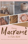 Precious Macrame in a Fashion World: Modern Macram? Jewelry and Accessory Designs for every Outfit and Occasion