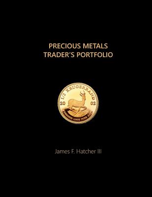 Precious Metals Trader's Portfolio - Hatcher III, James F