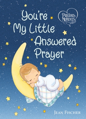 Precious Moments: You're My Little Answered Prayer - Precious Moments, and Fischer, Jean