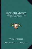 Precious Stones: A Book Of Reference For Jewellers (1903)