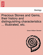 Precious Stones and Gems, Their History and Distinguishing Characteristics ... Illustrated, Etc.