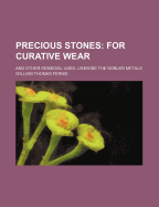 Precious Stones: For Curative Wear: And Other Remedial Uses: Likewise the Nobler Metals