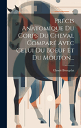 Precis Anatomique Du Corps Du Cheval Compare Avec Celui Du Boeuf Et Du Mouton...