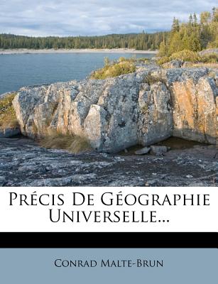 Precis de Geographie Universelle... - Malte-Brun, Conrad