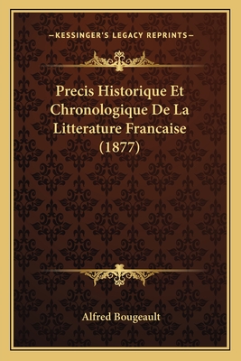 Precis Historique Et Chronologique De La Litterature Francaise (1877) - Bougeault, Alfred