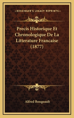 Precis Historique Et Chronologique de La Litterature Francaise (1877) - Bougeault, Alfred