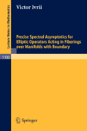 Precise Spectral Asymptotics for Elliptic Operators Acting in Fiberings Over Manifolds with Boundary - Ivrii, Victor