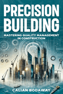 Precision Building: Mastering Quality Management in Construction