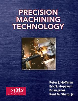 Precision Machining Technology - Hoffman, Peter J, and Hopewell, Eric S, and Janes, Brian