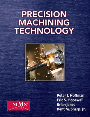 Precision Machining Technology - Hoffman, Peter, and Hopewell, Eric, and Janes, Brian