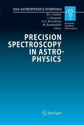 Precision Spectroscopy in Astrophysics: Proceedings of the Eso/Lisbon/Aveiro Conference Held in Aveiro, Portugal, 11-15 September 2006 - Santos, Nuno C (Editor), and Pasquini, Luca (Editor), and Correia, Alexandre C M (Editor)