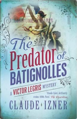 Predator of Batignolles: Victor Legris Bk 5 - Izner, Claude, and Garcia, Lorenza (Translated by)